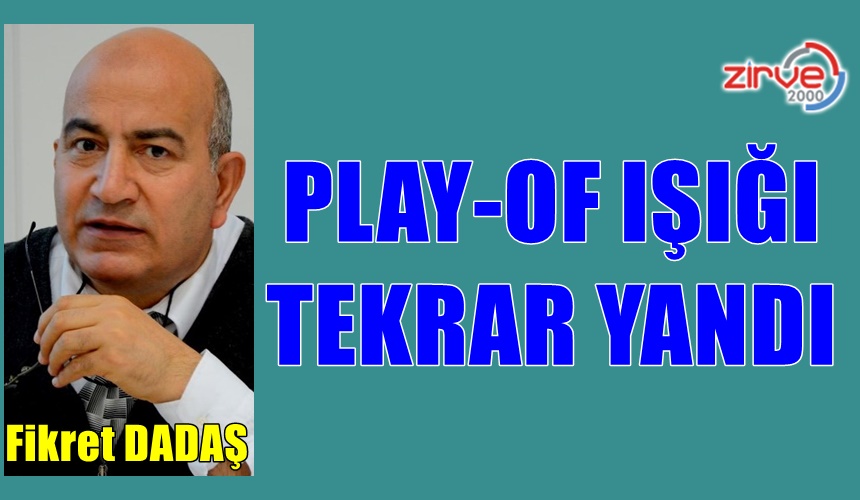 PLAY-OF IŞIĞI TEKRAR YANDI