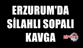 ERZURUM’DA KAVGA