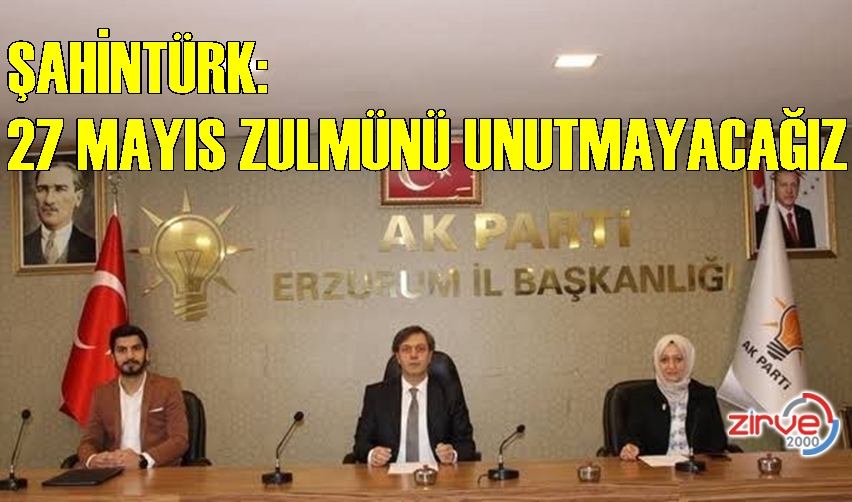 Şahintürk: 27 Mayıs zulmünü unutmayacağız