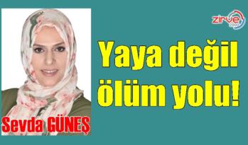 Yaya değil ölüm yolu!