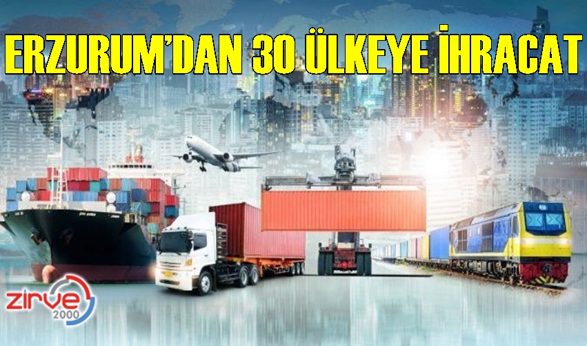 ERZURUM’DAN 30 ÜLKEYE İHRACAT