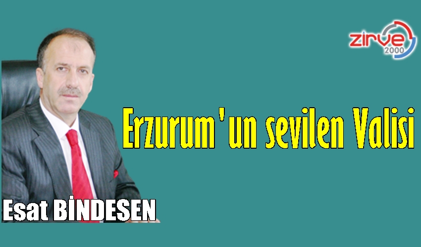 ERZURUM’UN SEVİLEN VALİSİ