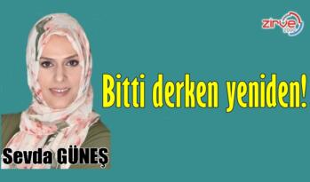 Bitti derken yeniden!