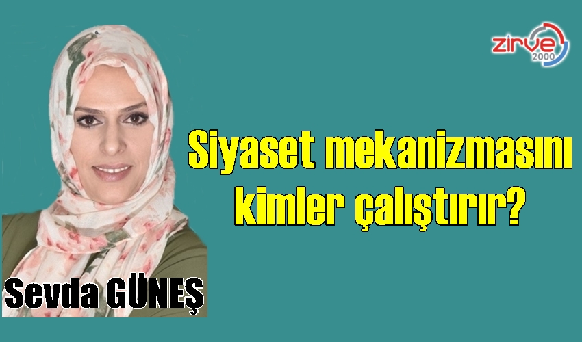 Siyaset mekanizmasını kimler çalıştırır?