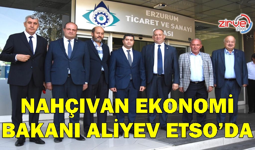 NAHÇIVAN EKONOMİ BAKANI ALİYEV ETSO’DA