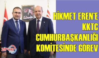 HİKMET EREN’E KKTC CUMHURBAŞKANLIĞI KOMİTESİNDE GÖREV