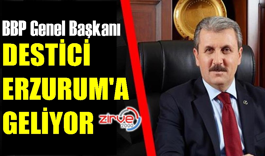 DESTİCİ ERZURUM’A GELİYOR