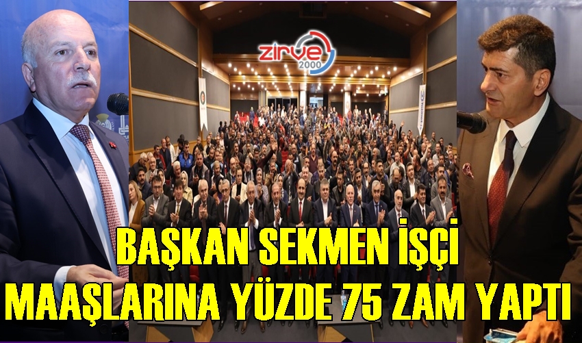BAŞKAN SEKMEN İŞÇİ MAAŞLARINA YÜZDE 75 ZAM YAPTI