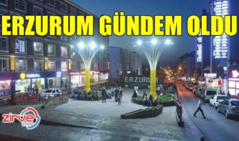 ÜLKE GÜNDEMİNDE ERZURUM VAR