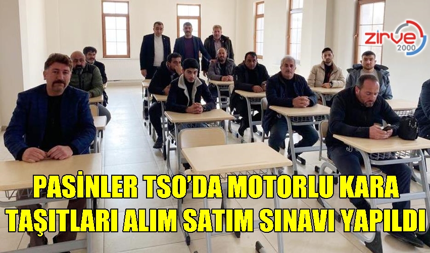 PASİNLER TSO’DA MOTORLU KARA TAŞITLARI ALIM SATIM SINAVI YAPILDI
