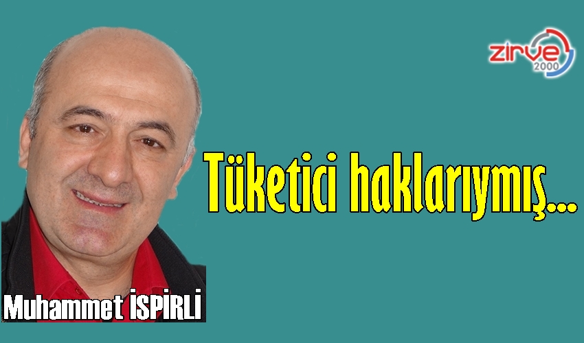 TÜKETİCİ HAKLARIYMIŞ…