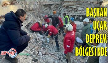 BAŞKAN UÇAR DEPREM BÖLGESİNDE