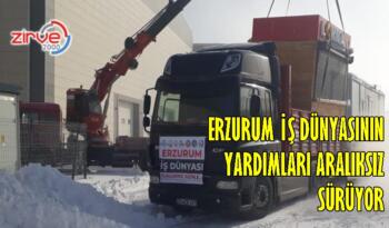ERZURUM İŞ DÜNYASININ YARDIMLARI ARALIKSIZ SÜRÜYOR