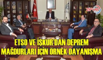 ETSO VE İŞKUR’DAN DEPREM MAĞDURLARI İÇİN ÖRNEK DAYANIŞMA