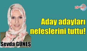 Aday adayları nefeslerini tuttu!