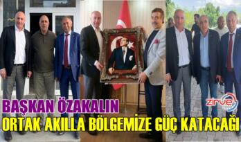 ÖZAKALIN: İSTİŞARE VE ORTAK AKILLA BÖLGEMİZE GÜÇ KATACAĞIZ