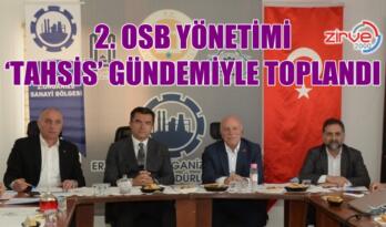2. OSB YÖNETİMİ, ‘TAHSİS’ GÜNDEMİYLE TOPLANDI