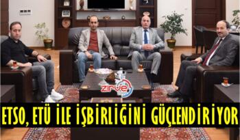 ETSO, ETÜ İLE İŞBİRLİĞİNİ GÜÇLENDİRİYOR