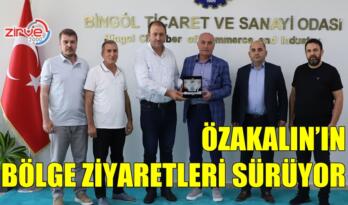 ÖZAKALIN’IN BÖLGE ZİYARETLERİ SÜRÜYOR