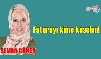 Faturayı kime keselim!