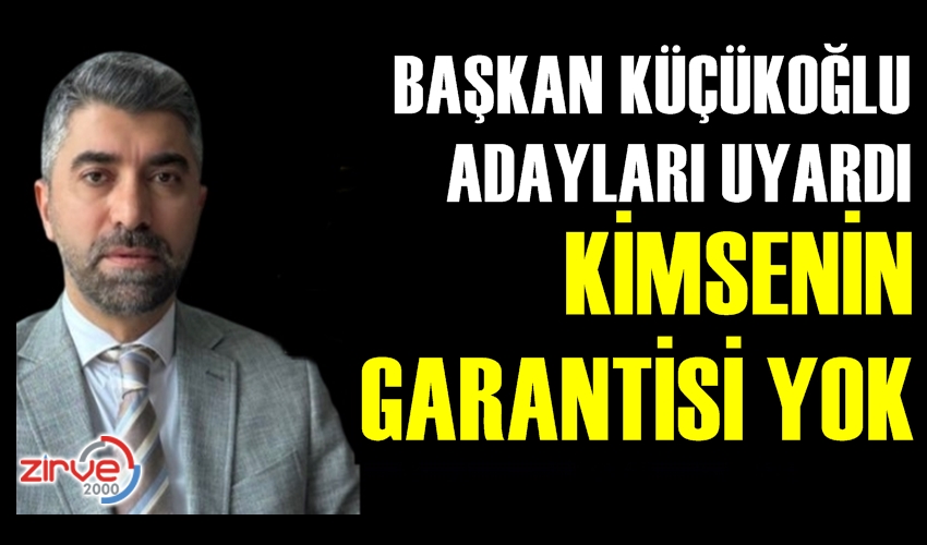 KÜÇÜKOĞLU UYARDI