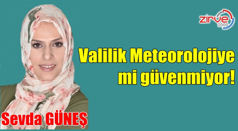 Valilik Meteorolojiye mi güvenmiyor!