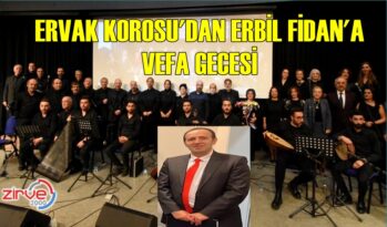 ERVAK KOROSU’DAN ERBİL FİDAN’A VEFA GECESİ…