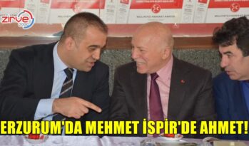 ERZURUM’DA MEHMET İSPİR’DE AHMET!