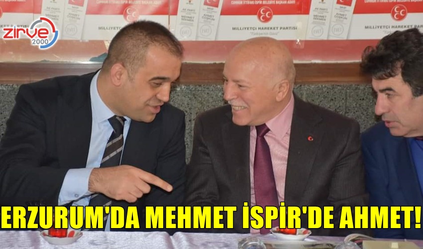 ERZURUM’DA MEHMET İSPİR’DE AHMET!