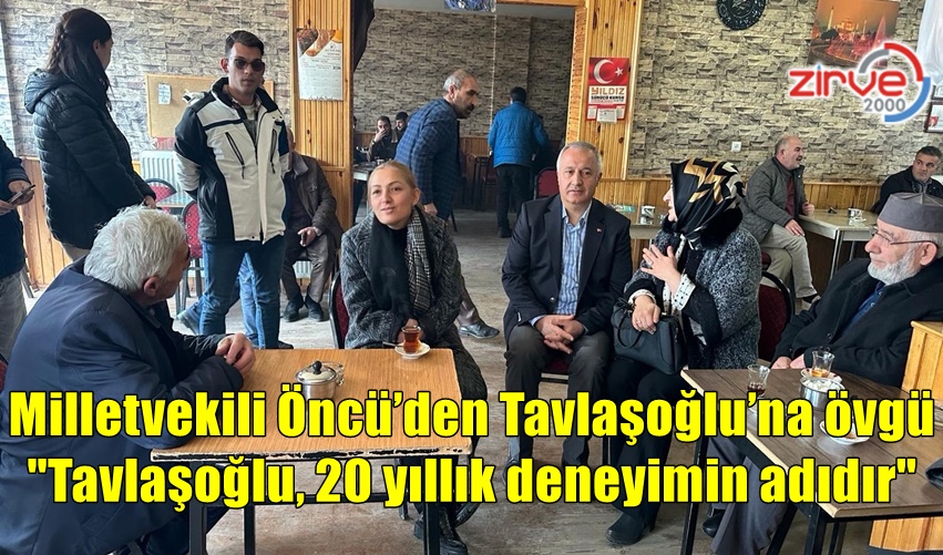 MİLLETVEKİLİ ÖNCÜ’DEN TAVLAŞOĞLU’NA DESTEK