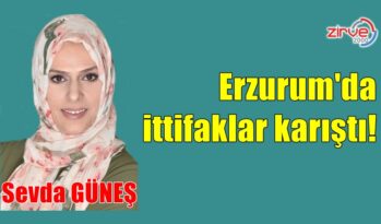 Erzurum’da ittifaklar karıştı!