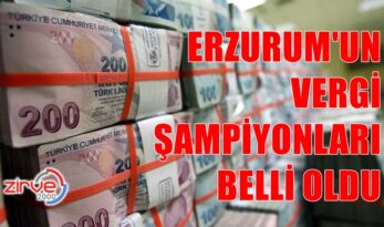İŞTE ERZURUM’UN VERGİ REKORTMENLERİ