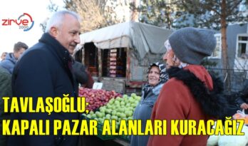 TAVLAŞOĞLU; KAPALI PAZAR ALANLARI KURACAĞIZ