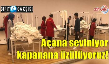 Açana seviniyor, kapanana üzülüyoruz!