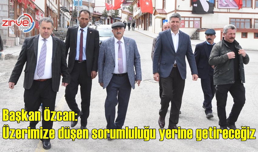 Başkan Özcan,”Üzerimize düşen sorumluluğu yerine getireceğiz”
