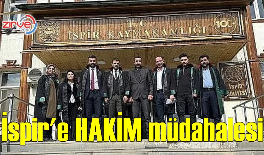 İSPİR’İ KARIŞTIRAN HAKİM