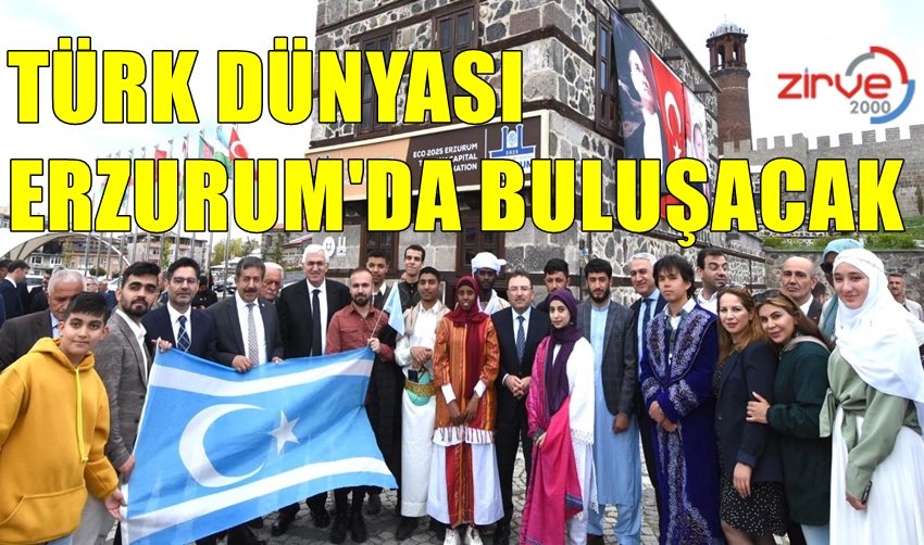 TÜRK DÜNYASI ERZURUM’DA BULUŞACAK