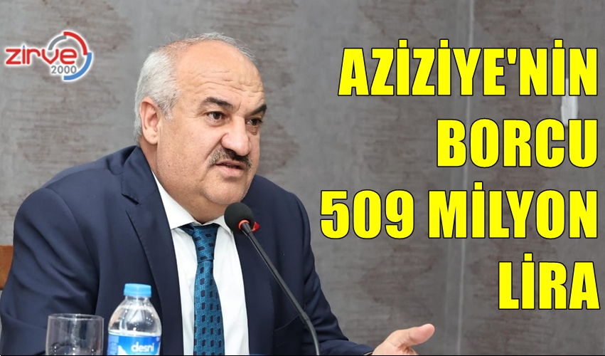 AZİZİYE’NİN BORCU 509 MİLYON LİRA