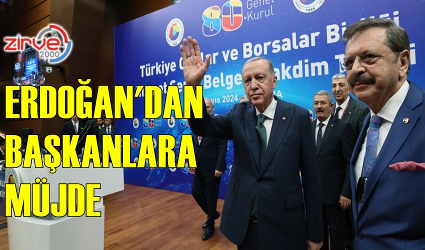 ERDOĞAN’DAN BAŞKANLARA MÜJDE…