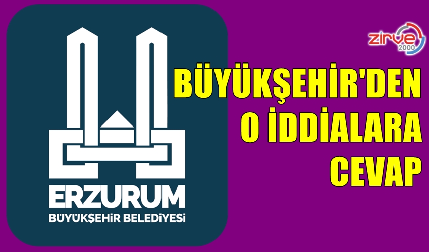 ERZURUM BÜYÜKŞEHİR İDDİALARA CEVAP VERDİ