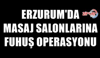 ERZURUM’DA MASAJ SALONLARINA OPERASYON…