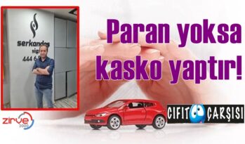 Paran yoksa kasko yaptır!