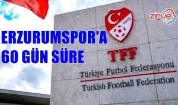 TFF’DEN ERZURUMSPOR’A 60 GÜN SÜRE