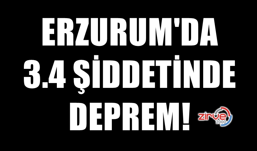 ERZURUM’DA DEPREM!