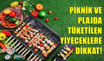 PİKNİK VE PLAJ TÜKETİMLERİNE DİKKAT!