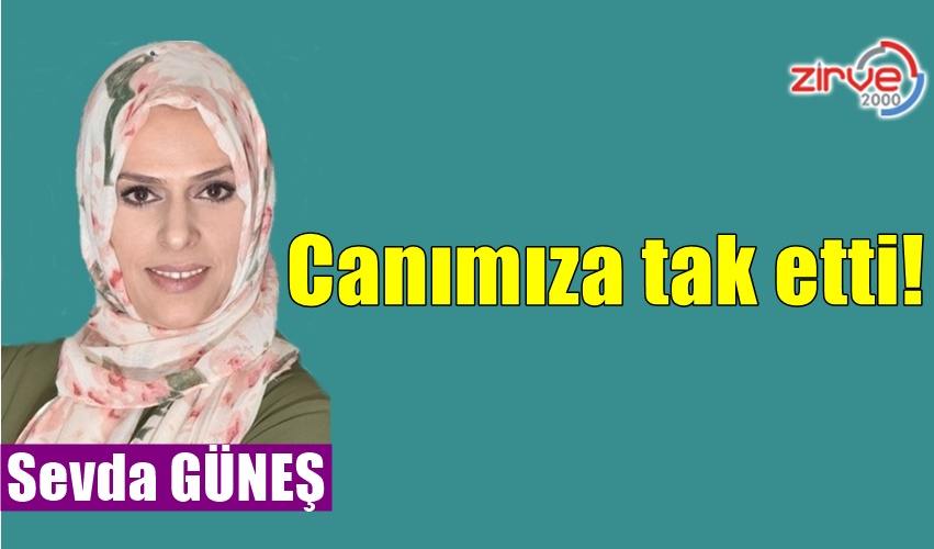 Canımıza tak etti!