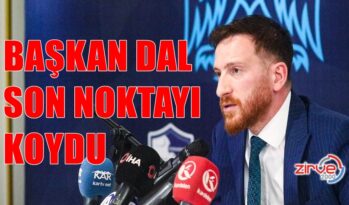 BAŞKAN DAL, SON NOKTAYI KOYDU