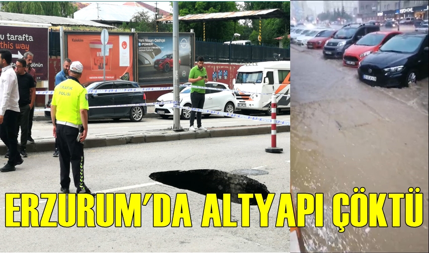 ERZURUM’DA ALTYAPI ÇÖKTÜ!