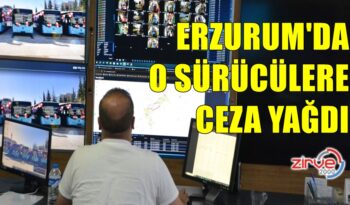 ERZURUM’DA O SÜRÜCÜLERE CEZA YAĞDI