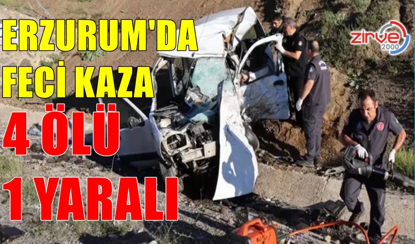 ERZURUM’DA KAZA 4 ÖLÜ 1 YARALI